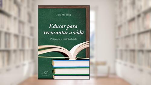 Capa de Educar Para Reencantar A Vida - Pedagogia E Espiritualidade, do autor Jung Mo Sung