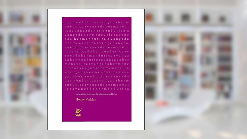 Hermenêutica Avançada, do autor Henry Virkler