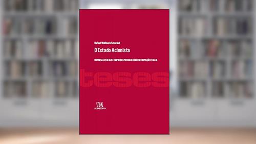 Capa de O Estado Acionista: Empresas Estatais e Empresas Privadas com Participação Estatal, do autor Rafael Wallbach Schwind