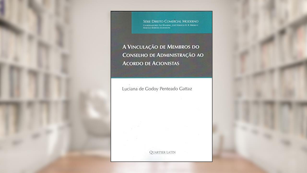 Capa de A Vinculação De Membros Do Conselho De Administração Ao Acordo De Acionistas, do autor Luciana De Godoy