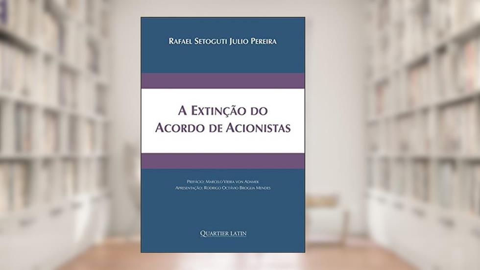 A Extinção do Acordo de Acionistas, do autor Rafael Setoguti Julio Pereira