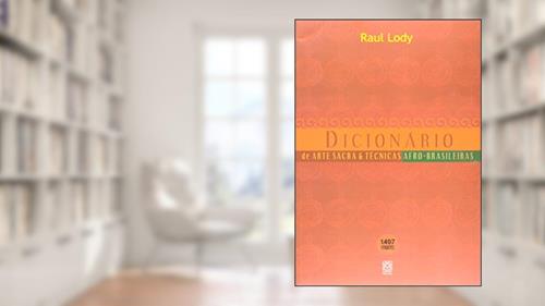 Capa de Dicionário de Arte Sacra e técnicas Afro-brasileiras, do autor Raul Lody