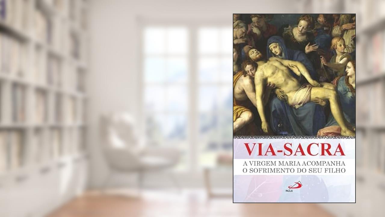 Via-Sacra: a Virgem Maria Acompanha o Sofrimento do seu Filho, do autor João Paulo Bedor; Danilo Alves Lima