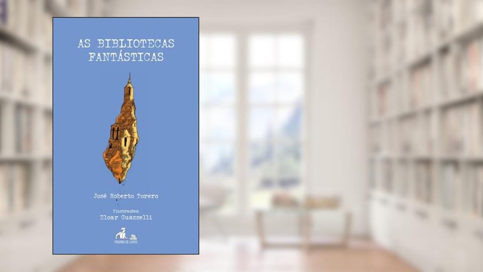 As bibliotecas fantásticas, do autor Torero, José Roberto; Guazzelli, Eloar
