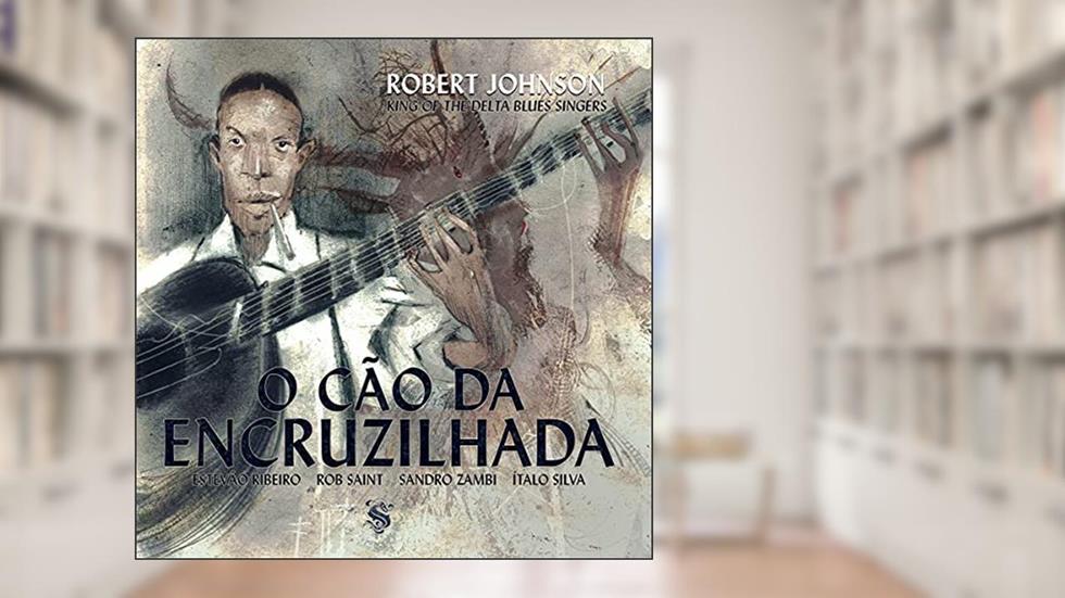 Robert Johnson - O Cão Da Encruzilhada, do autor Estevão Ribeiro