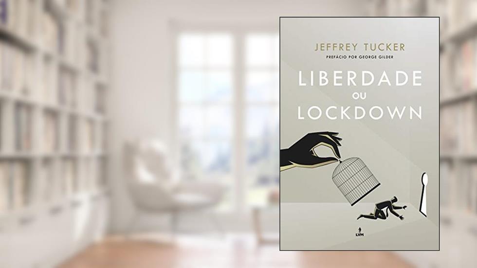 Liberdade ou Lockdown, do autor Jeffrey Tucker
