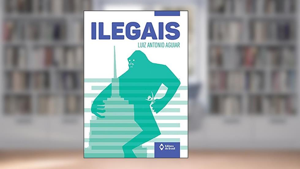Ilegais, do autor Luiz Antonio Aguiar