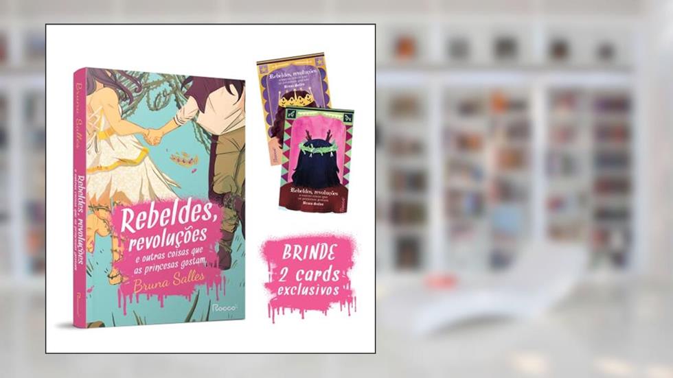 Rebeldes, revoluções e outras coisas que as princesas gostam: Acompanha 2 cards exclusivos, do autor Bruna Salles
