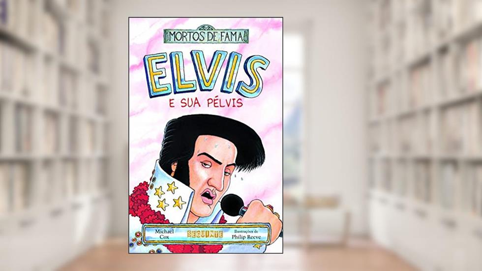 Elvis e sua pélvis, do autor Michael Cox; Philip Reeve