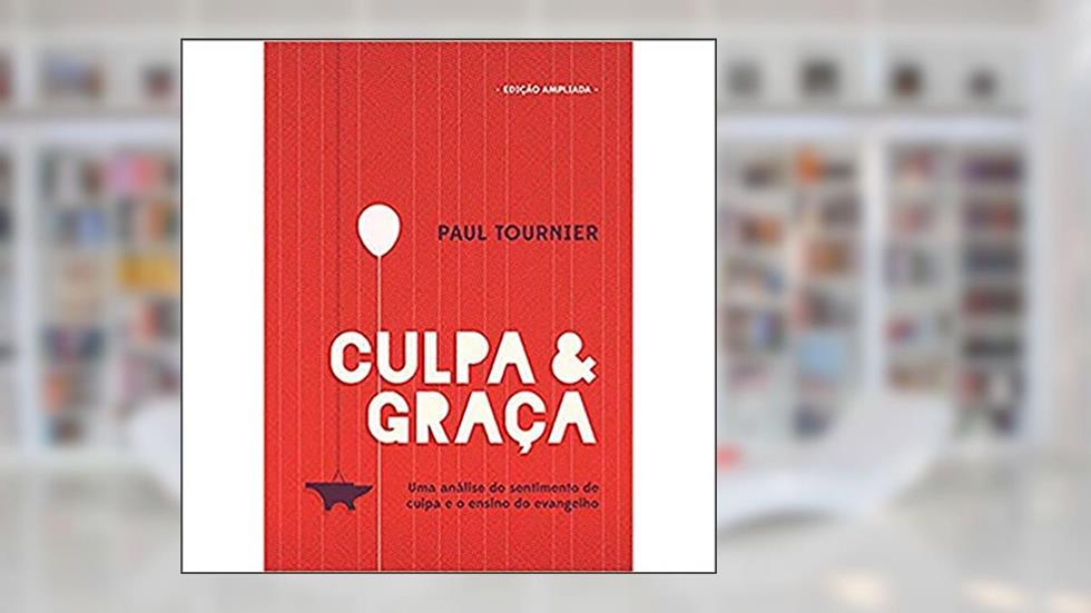 Culpa e Graça, do autor Paul Tournier