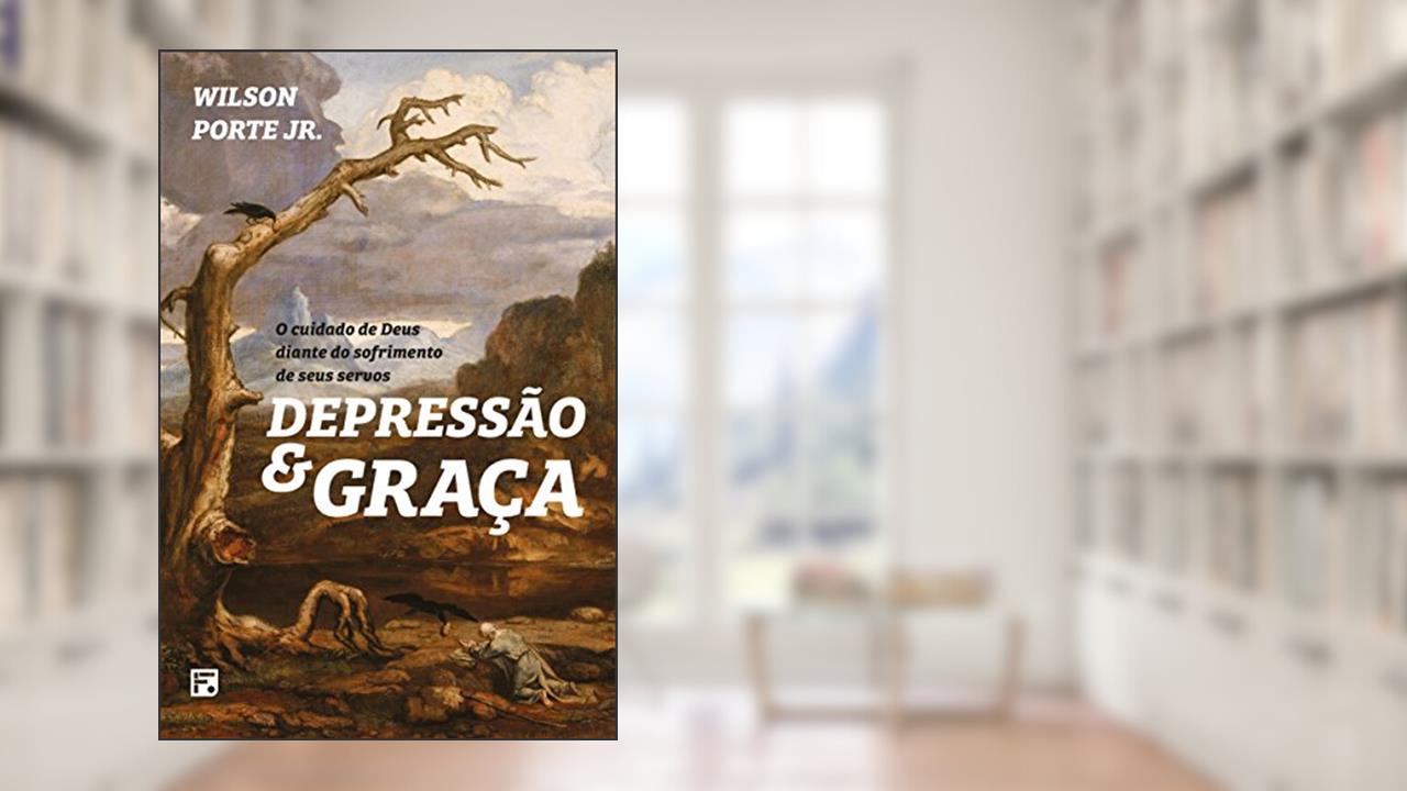 Capa de Depressão e Graça: O cuidado de Deus diante do sofrimento de seus servos, do autor Wilson Porte Júnior