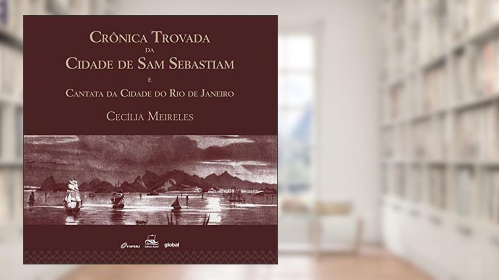 Crônica trovada da cidade de Sam Sebastiam e Cantata da cidade do Rio de Janeiro, do autor Cecília Meireles