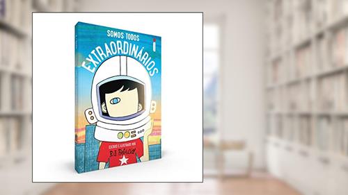 Capa de Somos todos extraordinários: Escrito e Ilustrado Por R.J. Palácio, do autor R. J. Palacio