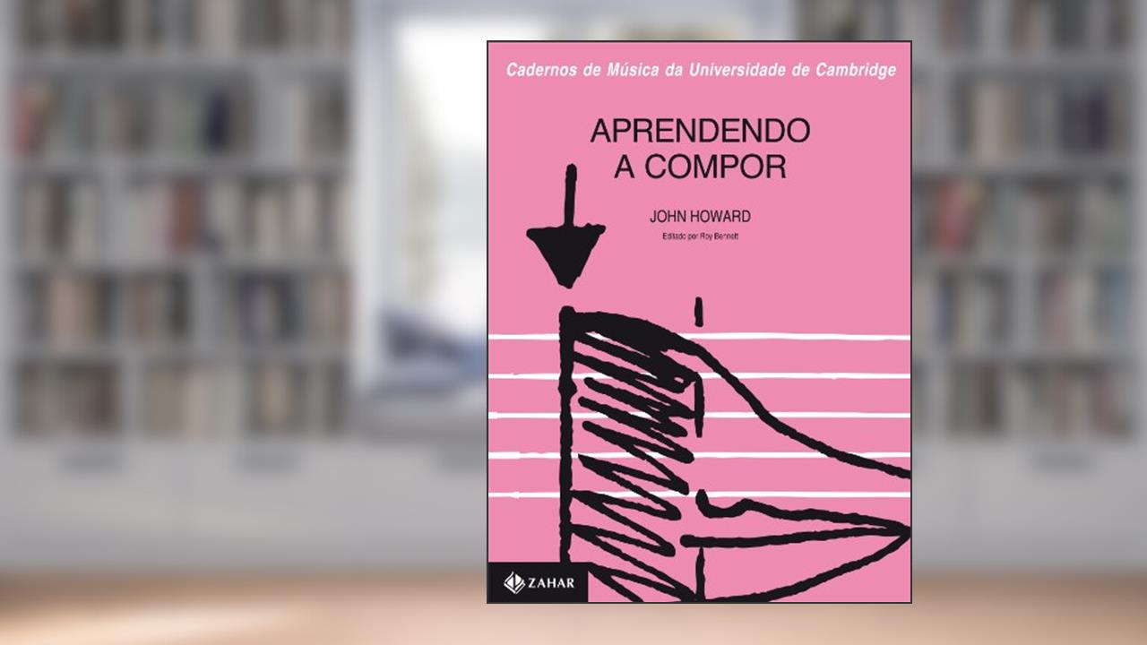 Capa de Aprendendo A Compor - Coleção Cadernos De Música Da Universidade De Cambridge, do autor John Howard