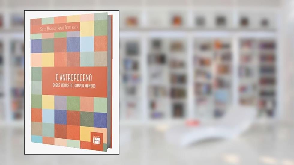 O Antropoceno. Sobre Modos de Compor Mundos, do autor Stelio Marras
