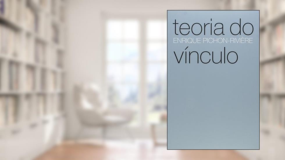 Teoria do vínculo, do autor Enrique Pichon-Rivière