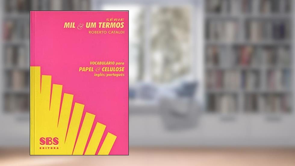 Vocabulário Para Papel e Celulose. Inglês-Português - Série Mil & Um Termos, do autor Roberto Cataldi