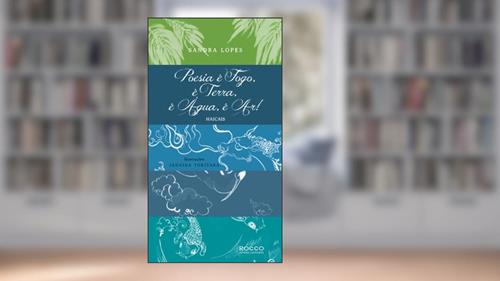 Capa de Poesia é fogo, é terra, é água, é ar!: Haicais, do autor Sandra Lopes