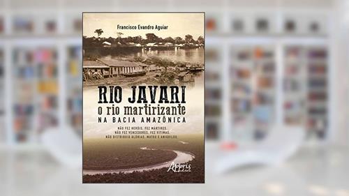 Capa de Rio javari: o rio martirizante na bacia amazônica, do autor Francisco Evandro Aguiar