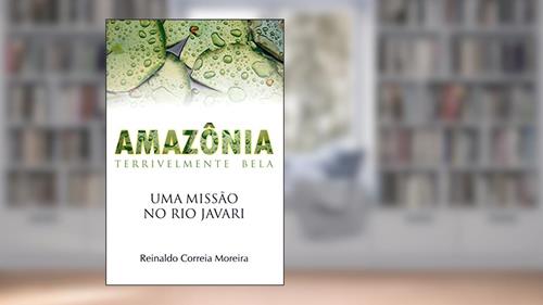 Capa de Amazônia. Terrivelmente Bela. Uma Missão No Rio Javari, do autor Reinaldo Correia Moreira