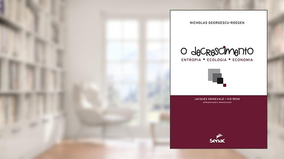 O decrescimento : Entropia, ecologia e economia, do autor Nicholas Georgescu-Roegen