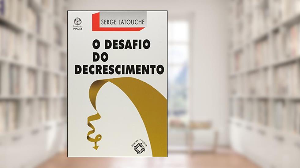 O Desafio do Decrescimento, do autor Serge Latouche