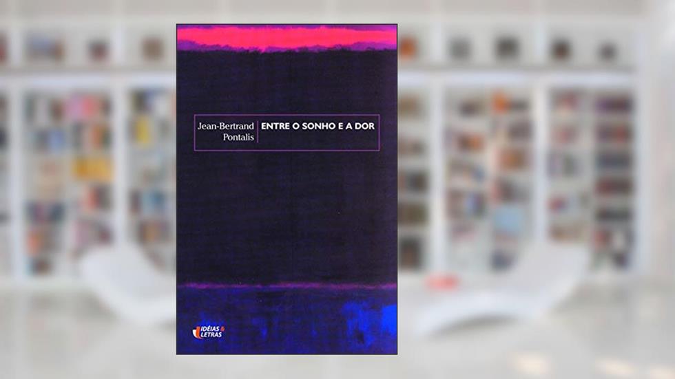 Entre o Sonho e a dor, do autor Jean-Bertrand Pontalis