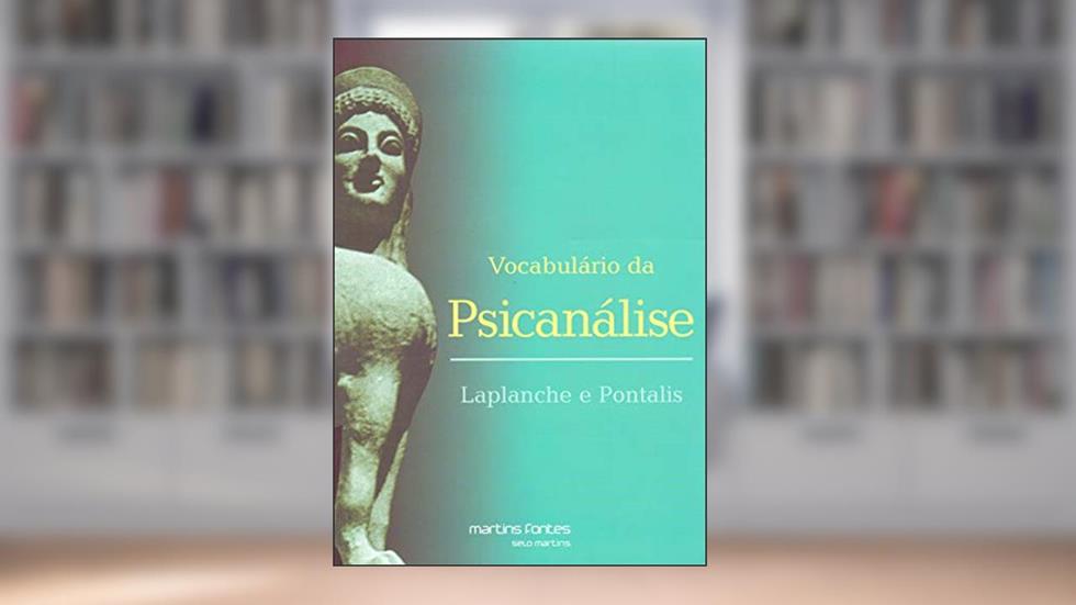 Vocabulário da Psicanálise, do autor Jean-Bertrand Pontalis; Jean Laplanche