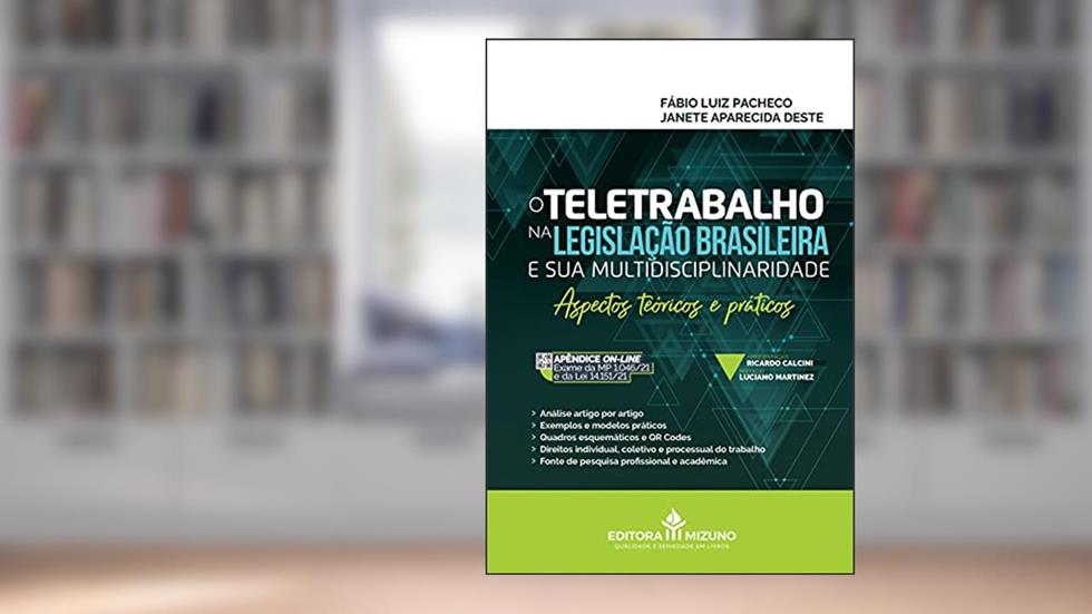 O Teletrabalho na Legislação Brasileira e sua Multidisciplinaridade: Aspectos Teóricos e Práticos, do autor Fábio Luiz Pacheco; Janete Aparecida Deste