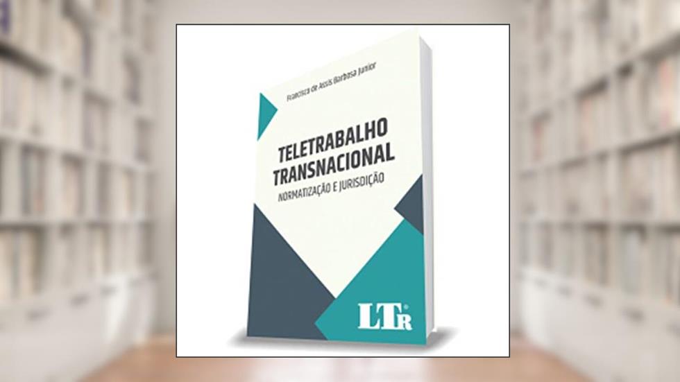 Teletrabalho Transnacional - Normatização E Jurisdição, do autor Francisco De Assis Barbosa Junior