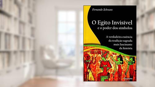 Capa de O Egito Invisível e o Poder dos Símbolos, do autor Fernando Schwarz