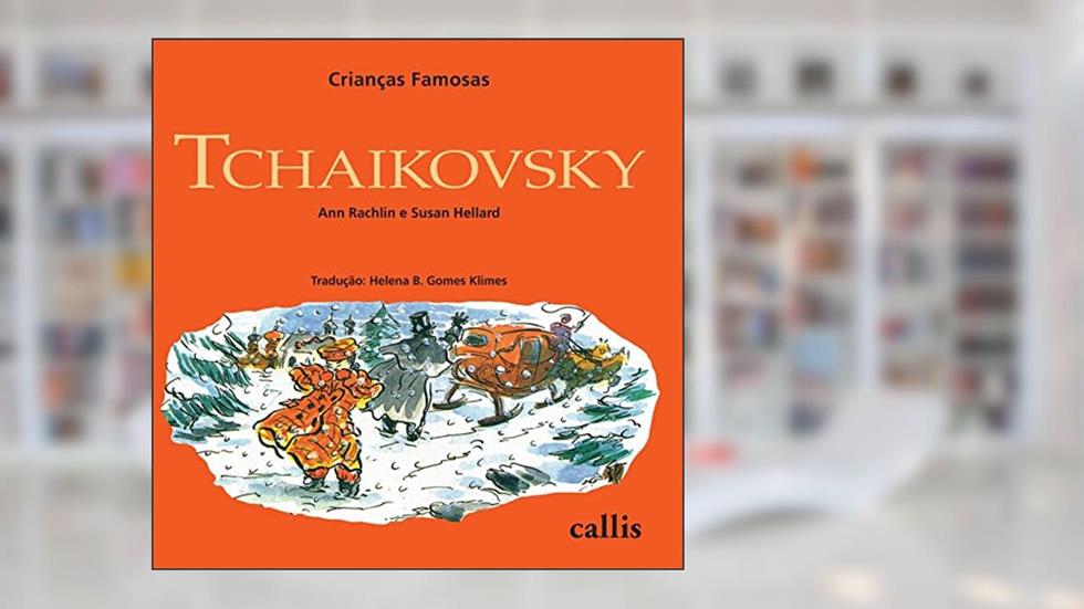 Tchaikovsky - Crianças Famosas, do autor Ann Rachelin