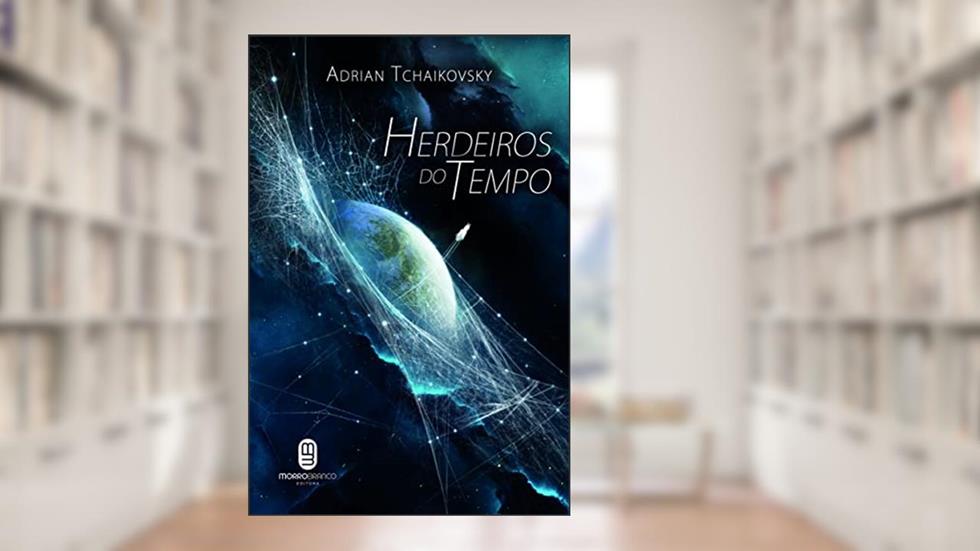 Herdeiros do Tempo, do autor Adrian Tchaikovsky