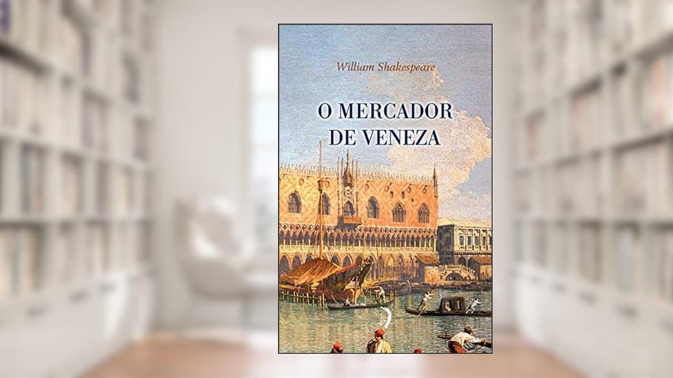 O Mercador De Veneza, do autor William Shakespeare