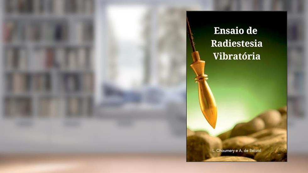 Ensaio de Radiestesia Vibratória, do autor L. Chaumery e A. de Bélizal