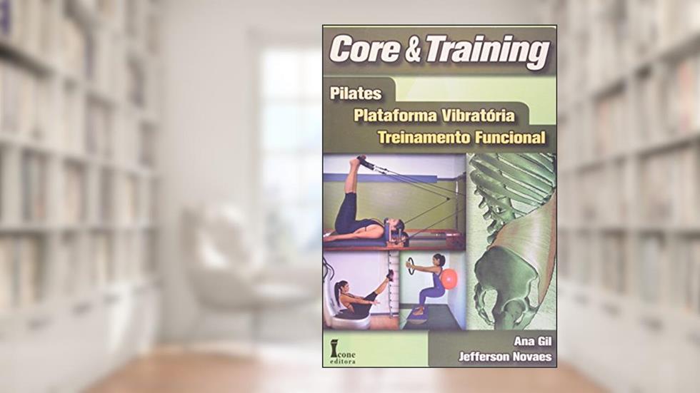 Core & Training. Pilates, Plataforma Vibratória, Treinamento Funcional, do autor Ana Gil; Jefferson Novaes