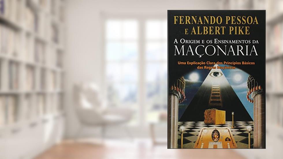A Origem e os Ensinamentos da Maçonaria, do autor Fernando Pessoa; Albert Pike