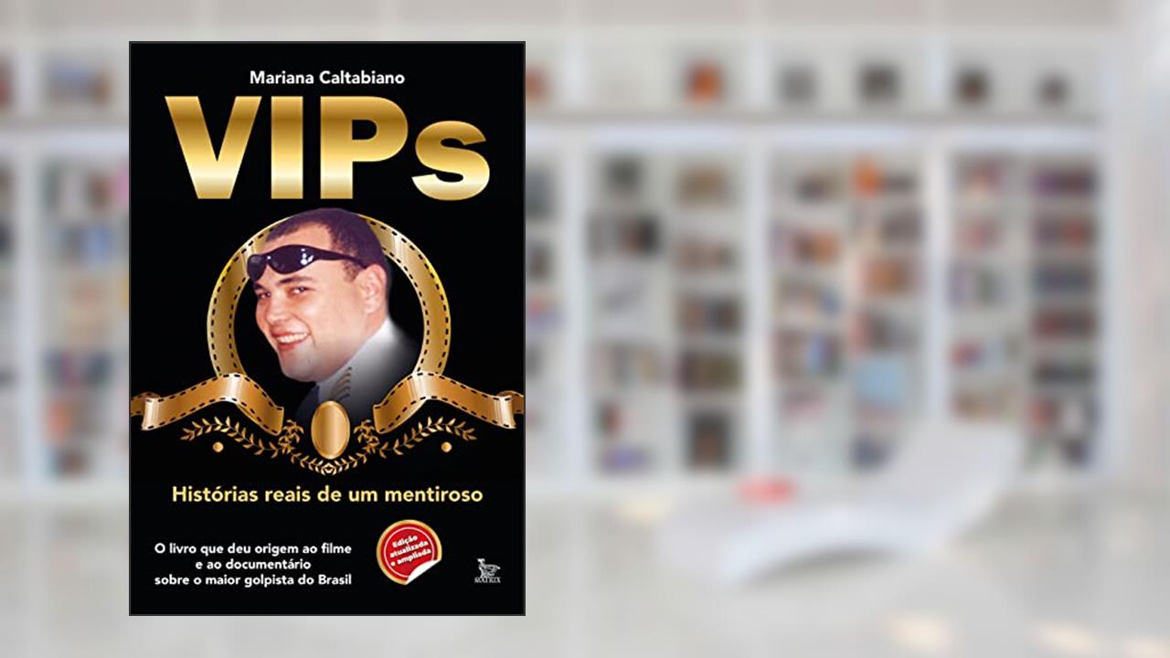 Vips: Histórias reais de um mentiroso, do autor Mariana Caltabiano