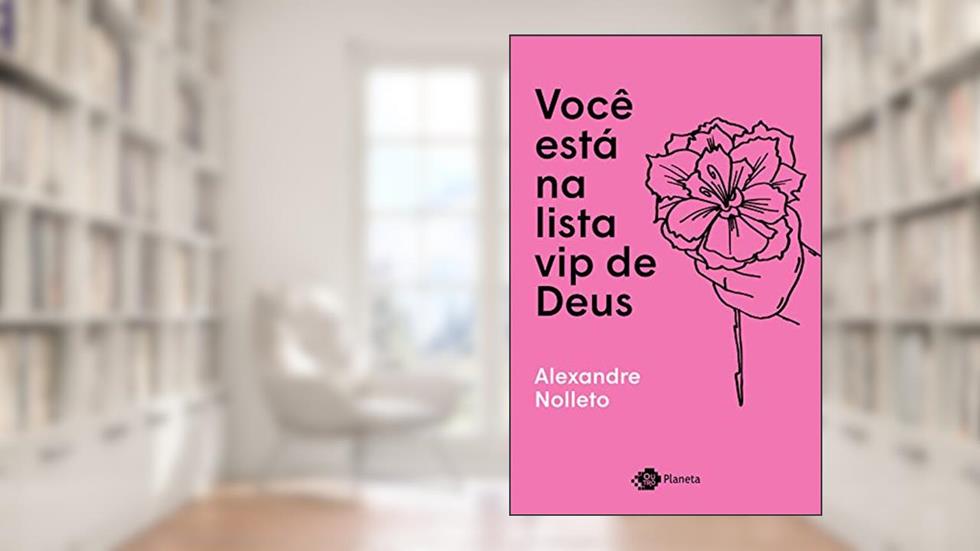 Você está na lista vip de Deus, do autor Alexandre Nolleto