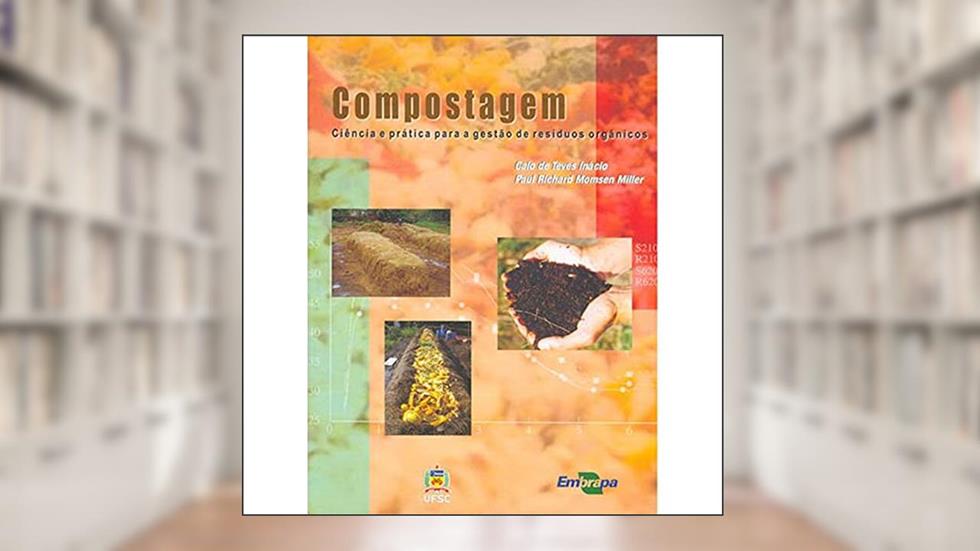 Compostagem: Ciência e Prática Para a Gestão de Resíduos Orgânicos, do autor Caio de Teves Inácio; Paul Richard Momsen Miller