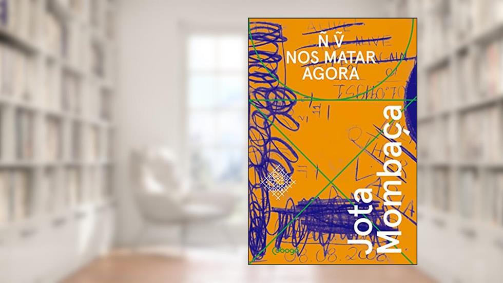 Não vão nos matar agora, do autor Jota Mombaça