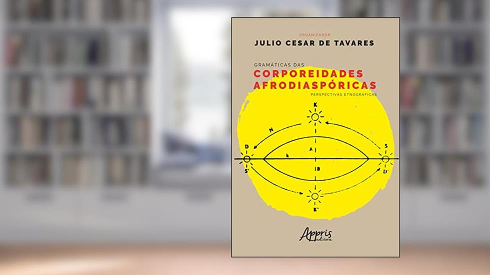 Gramáticas das corporeidades afrodiaspóricas: perspectivas etnográficas, do autor Julio Cesar de Tavares
