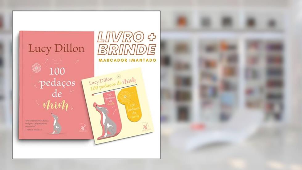 100 Pedaços De Mim + Marcador Imantado, do autor Lucy Dillon
