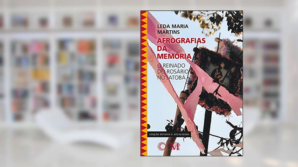Afrografias da Memória: O Reinado do Rosário no Jatobá, do autor Leda Maria Martins