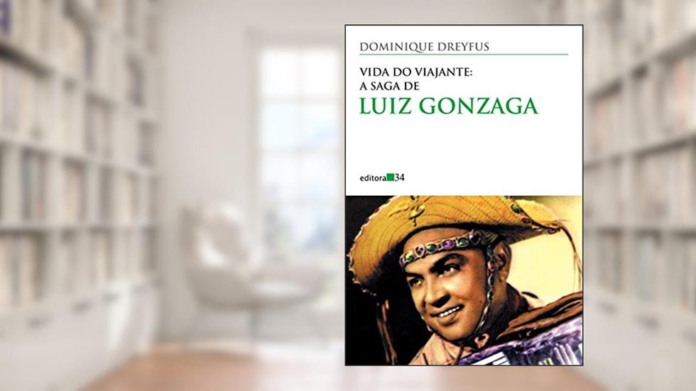Vida do viajante: a saga de Luiz Gonzaga, do autor Dominique Dreyfus