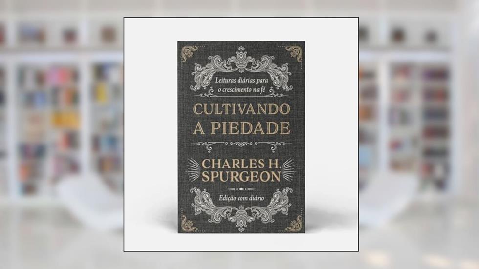 CULTIVANDO A PIEDADE, do autor CHARLES H. SPURGEON