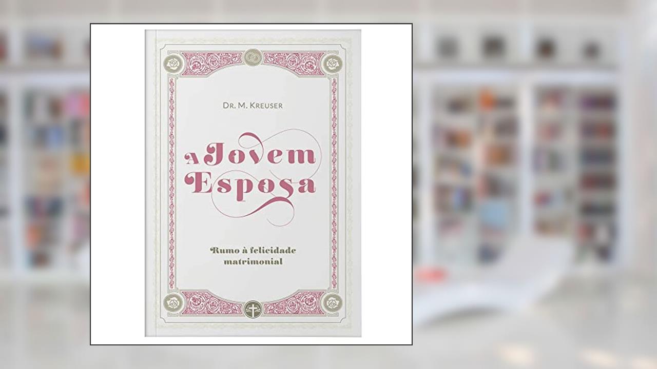 A Jovem Esposa, do autor Dr. M. Kreuser