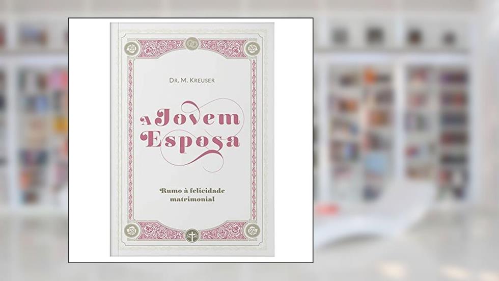 A Jovem Esposa, do autor Dr. M. Kreuser