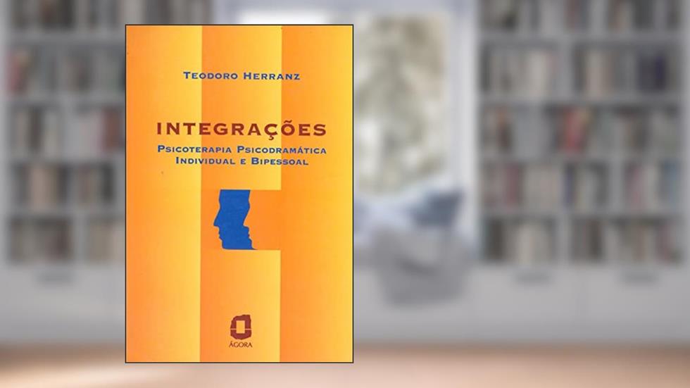 Integrações: psicoterapia psicodramática individual e bipessoal, do autor Teodoro Herranz