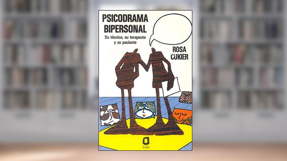 Psicodrama bipersonal: Su técnica, su terapeuta y su paciente, do autor Rosa Cukier